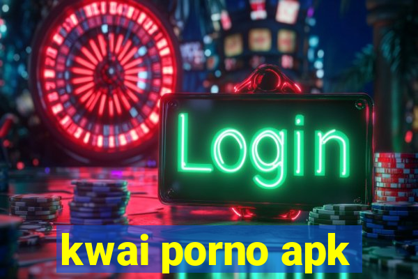 kwai porno apk